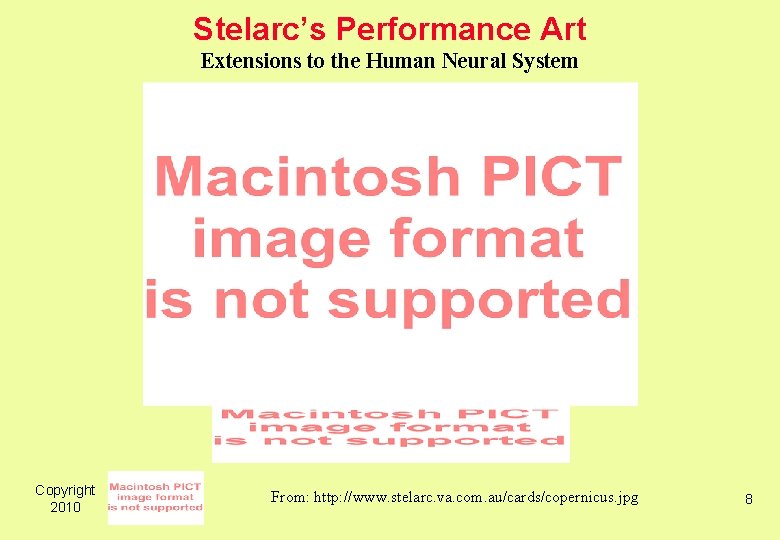 Stelarc’s Performance Art Extensions to the Human Neural System Copyright 2010 From: http: //www.