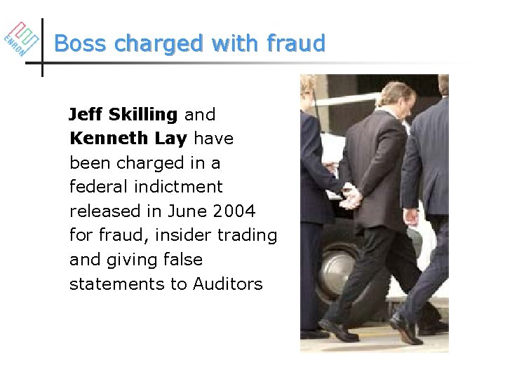 Boss charged with fraud Jeff Skilling and Kenneth Lay have been charged in a
