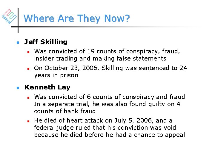 Where Are They Now? n Jeff Skilling n n n Was convicted of 19