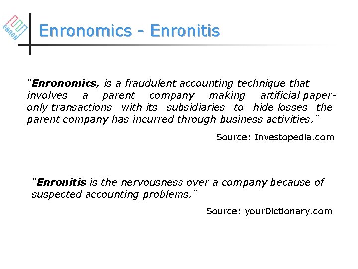 Enronomics - Enronitis “Enronomics, is a fraudulent accounting technique that involves a parent company