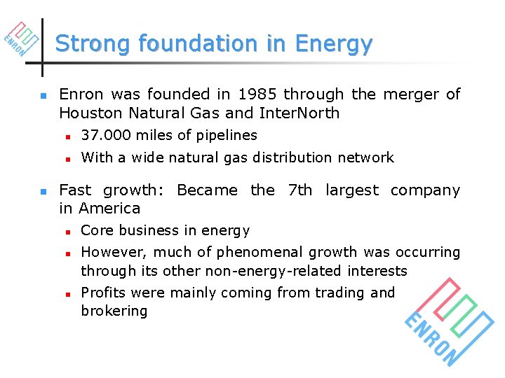 Strong foundation in Energy n n Enron was founded in 1985 through the merger