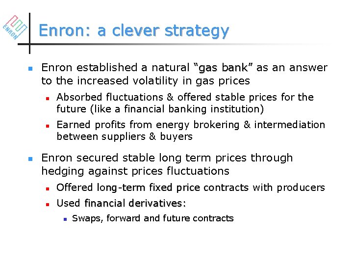 Enron: a clever strategy n Enron established a natural “gas bank” as an answer