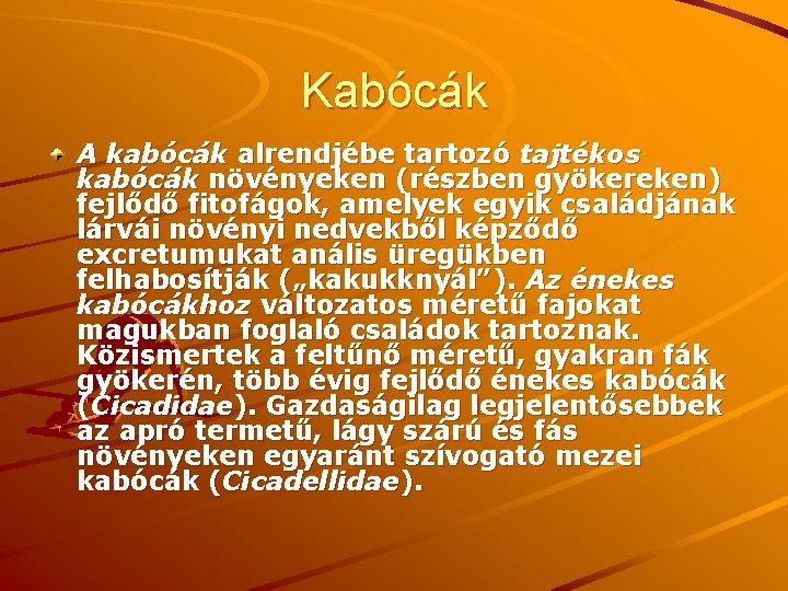 Kabócák A kabócák alrendjébe tartozó tajtékos kabócák növényeken (részben gyökereken) fejlődő fitofágok, amelyek egyik