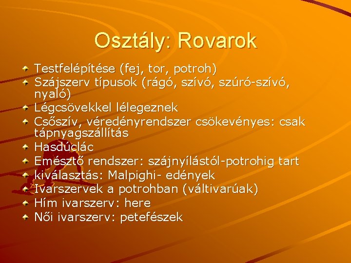 Osztály: Rovarok Testfelépítése (fej, tor, potroh) Szájszerv típusok (rágó, szívó, szúró-szívó, nyaló) Légcsövekkel lélegeznek