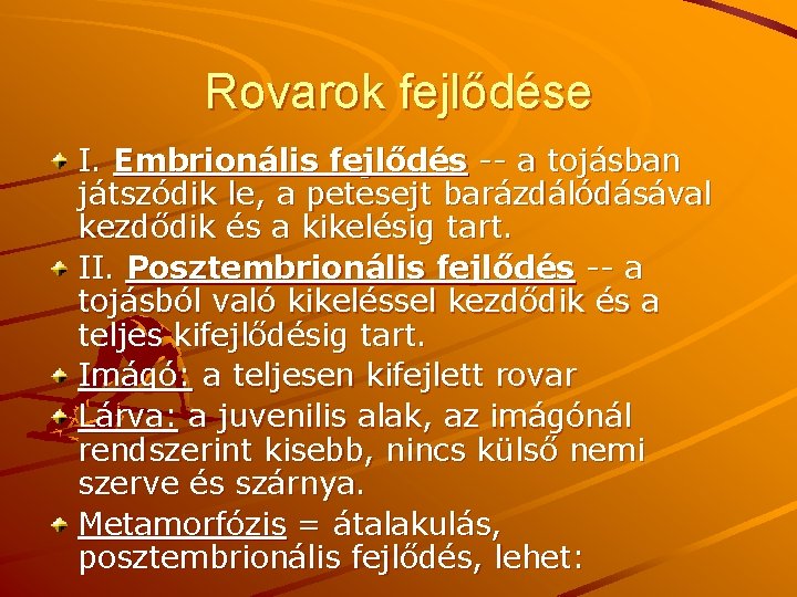 Rovarok fejlődése I. Embrionális fejlődés -- a tojásban játszódik le, a petesejt barázdálódásával kezdődik