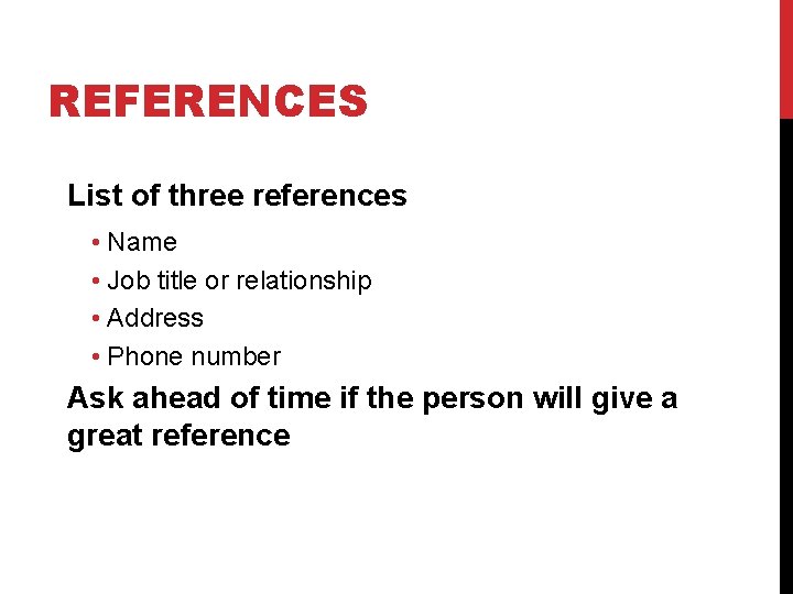 REFERENCES List of three references • Name • Job title or relationship • Address