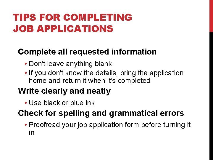 TIPS FOR COMPLETING JOB APPLICATIONS Complete all requested information • Don't leave anything blank