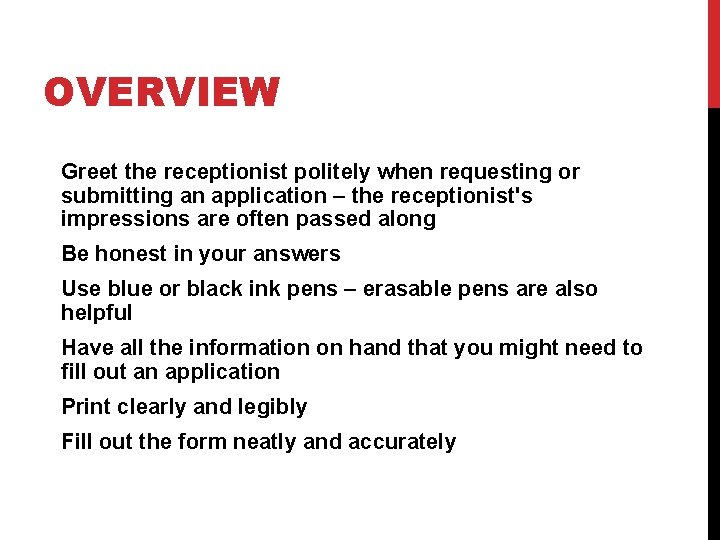 OVERVIEW Greet the receptionist politely when requesting or submitting an application – the receptionist's