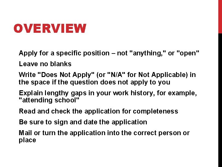 OVERVIEW Apply for a specific position – not "anything, " or "open" Leave no