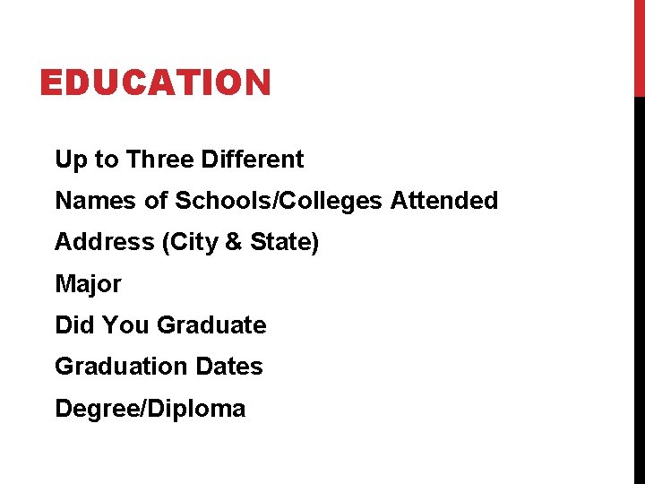 EDUCATION Up to Three Different Names of Schools/Colleges Attended Address (City & State) Major
