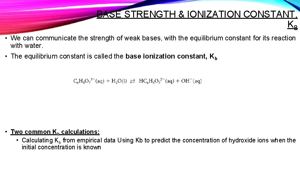 BASE STRENGTH & IONIZATION CONSTANT, KB • We can communicate the strength of weak