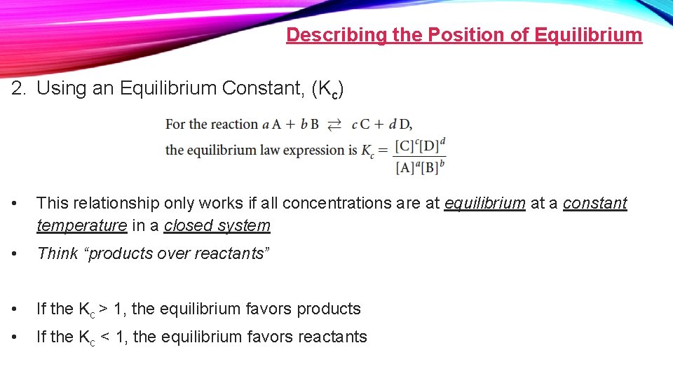 Describing the Position of Equilibrium 2. Using an Equilibrium Constant, (Kc) • This relationship