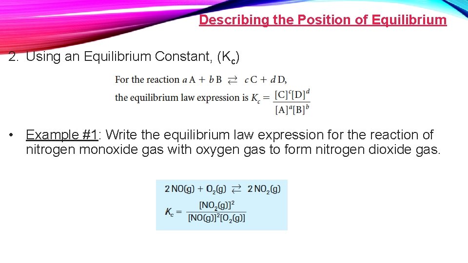 Describing the Position of Equilibrium 2. Using an Equilibrium Constant, (Kc) • Example #1: