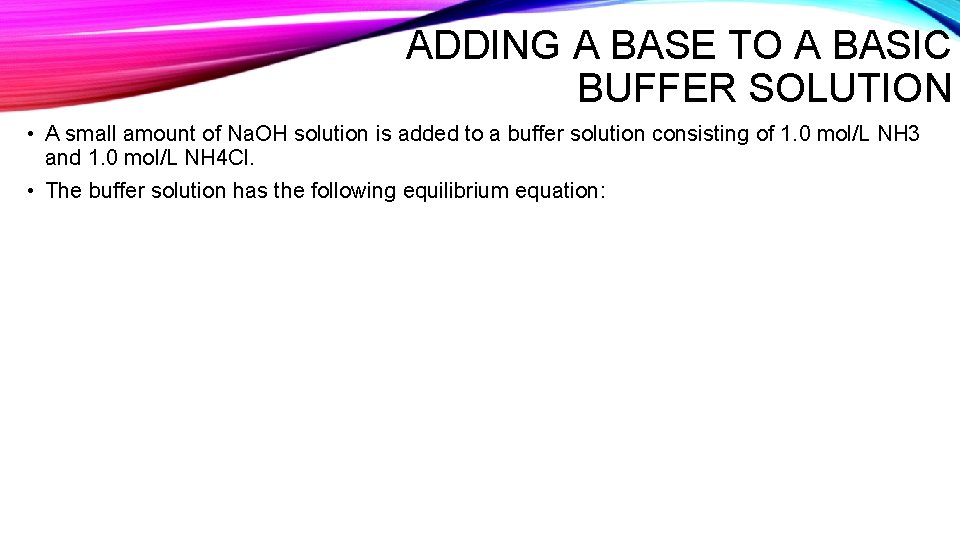 ADDING A BASE TO A BASIC BUFFER SOLUTION • A small amount of Na.