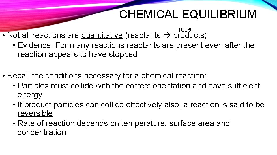 CHEMICAL EQUILIBRIUM 100% • Not all reactions are quantitative (reactants products) • Evidence: For