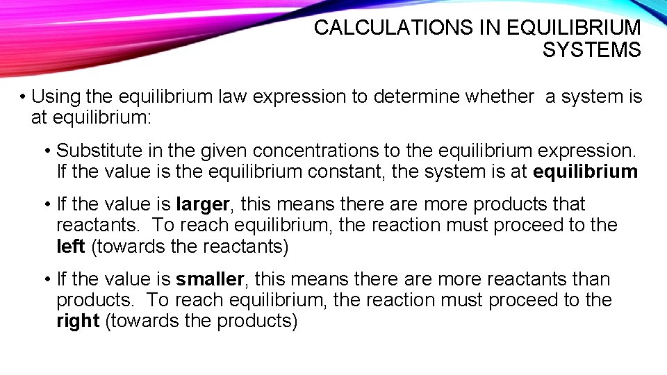 CALCULATIONS IN EQUILIBRIUM SYSTEMS • Using the equilibrium law expression to determine whether a