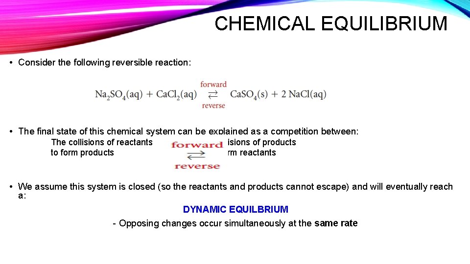 CHEMICAL EQUILIBRIUM • Consider the following reversible reaction: • The final state of this