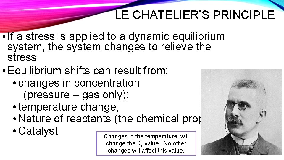LE CHATELIER’S PRINCIPLE • If a stress is applied to a dynamic equilibrium system,
