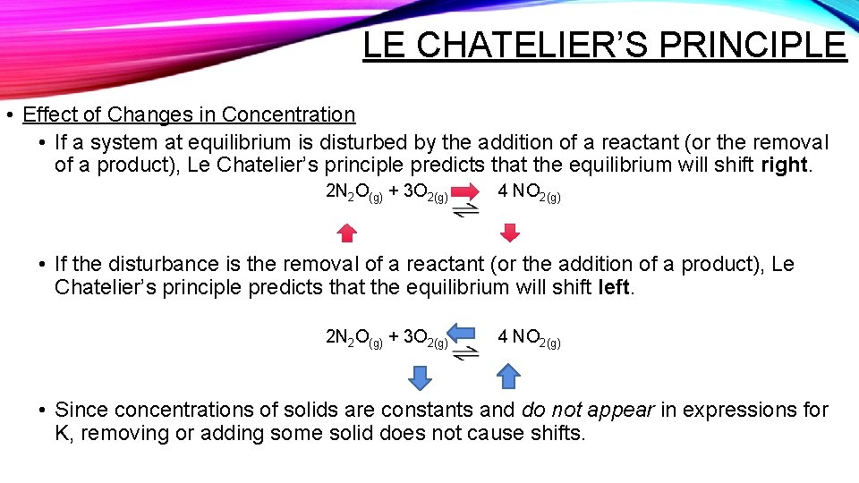 LE CHATELIER’S PRINCIPLE • Effect of Changes in Concentration • If a system at