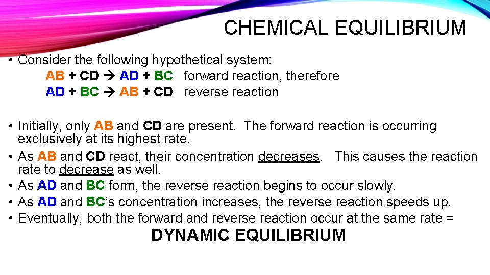 CHEMICAL EQUILIBRIUM • Consider the following hypothetical system: AB + CD AD + BC
