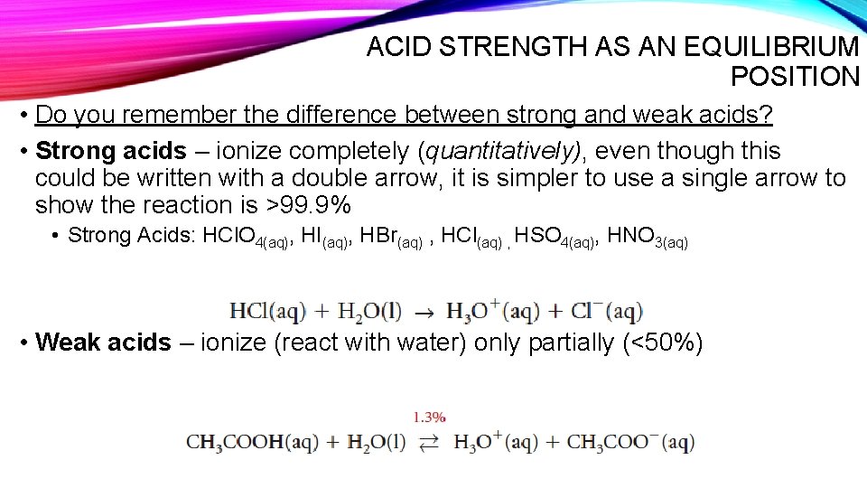 ACID STRENGTH AS AN EQUILIBRIUM POSITION • Do you remember the difference between strong