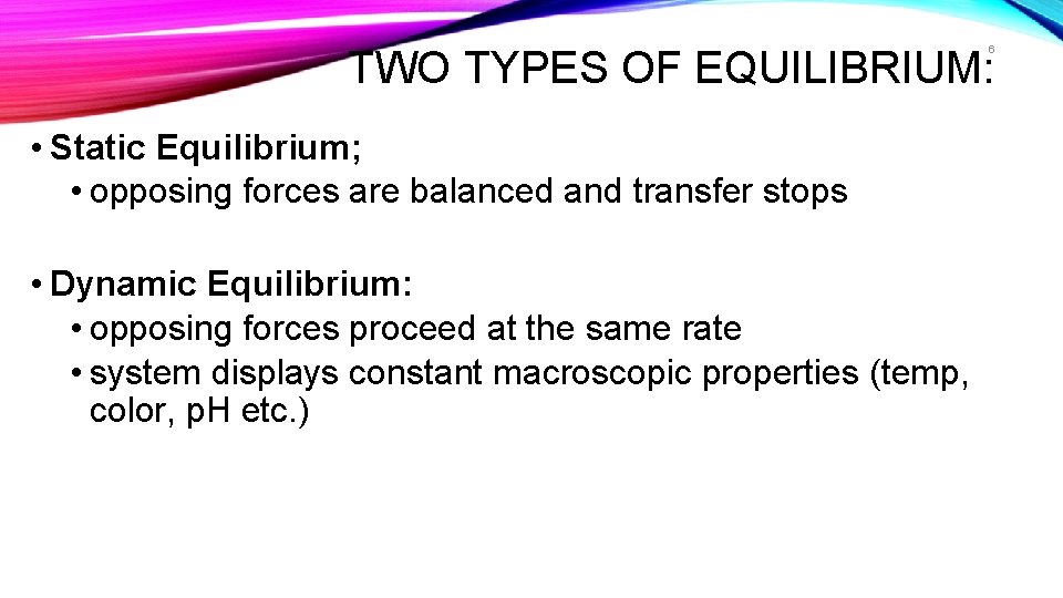 TWO TYPES OF EQUILIBRIUM: 6 • Static Equilibrium; • opposing forces are balanced and