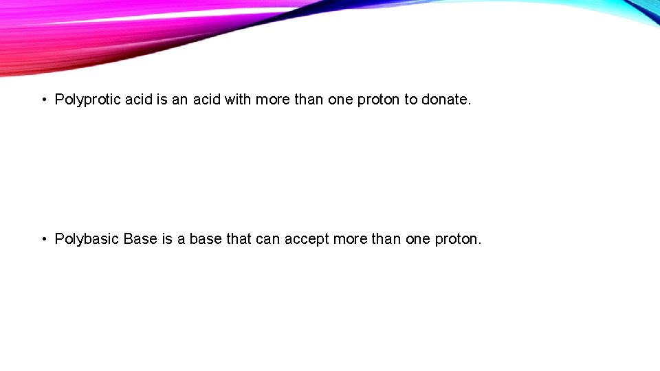  • Polyprotic acid is an acid with more than one proton to donate.