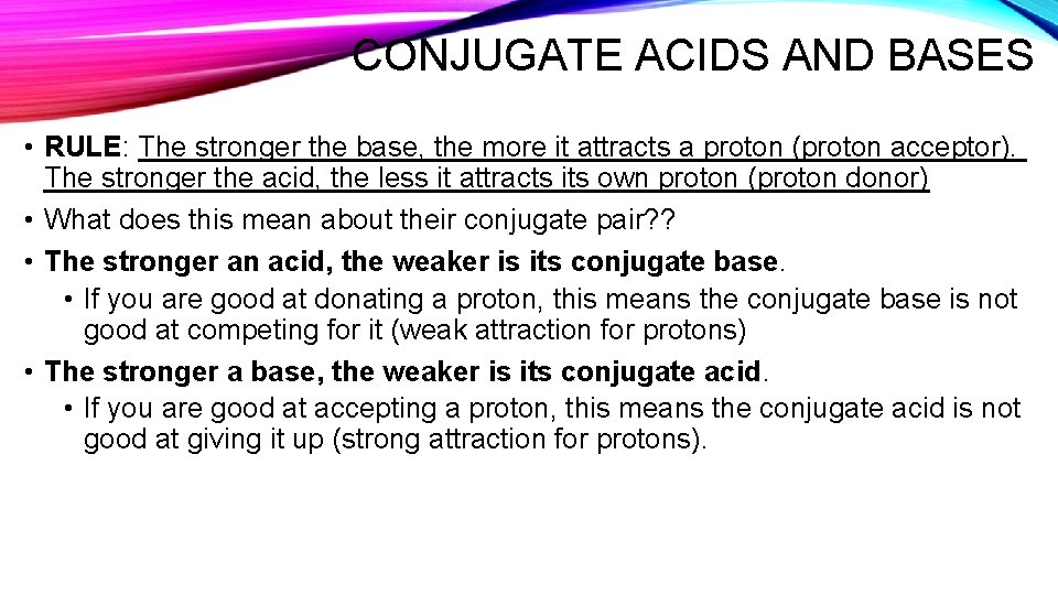 CONJUGATE ACIDS AND BASES • RULE: The stronger the base, the more it attracts