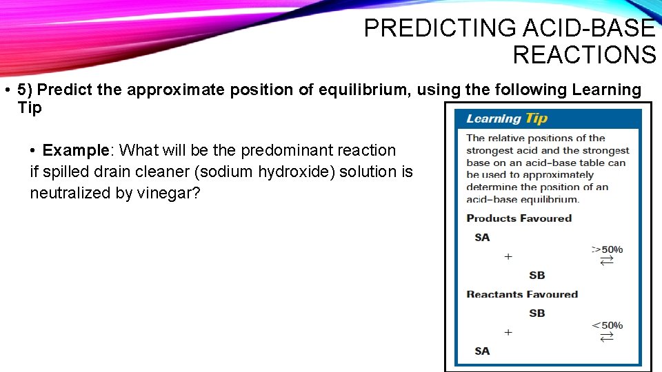 PREDICTING ACID-BASE REACTIONS • 5) Predict the approximate position of equilibrium, using the following