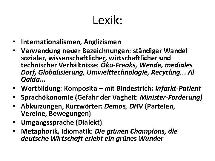 Lexik: • Internationalismen, Anglizismen • Verwendung neuer Bezeichnungen: ständiger Wandel sozialer, wissenschaftlicher, wirtschaftlicher und