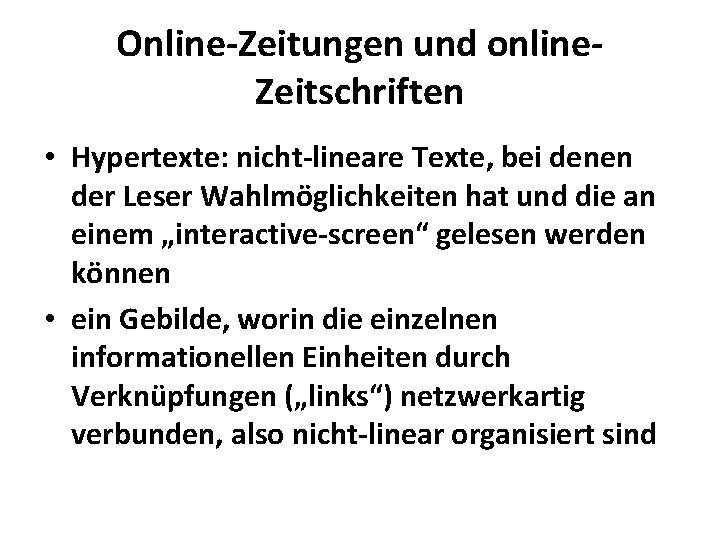 Online-Zeitungen und online. Zeitschriften • Hypertexte: nicht-lineare Texte, bei denen der Leser Wahlmöglichkeiten hat