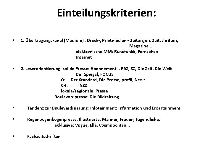 Einteilungskriterien: • 1. Übertragungskanal (Medium) : Druck-, Printmedien - Zeitungen, Zeitschriften, Magazine. . .