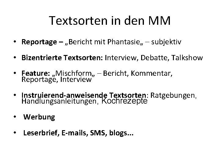 Textsorten in den MM • Reportage – „Bericht mit Phantasie„ – subjektiv • Bizentrierte