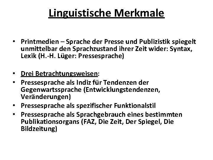 Linguistische Merkmale • Printmedien – Sprache der Presse und Publizistik spiegelt unmittelbar den Sprachzustand