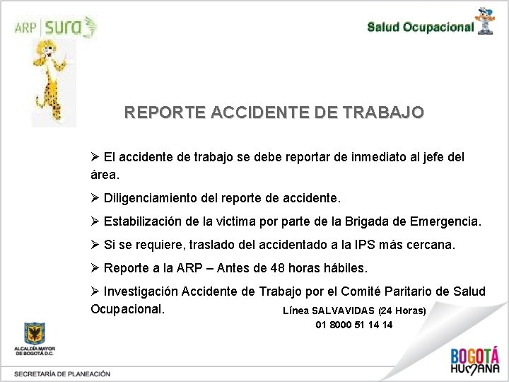 REPORTE ACCIDENTE DE TRABAJO Ø El accidente de trabajo se debe reportar de inmediato