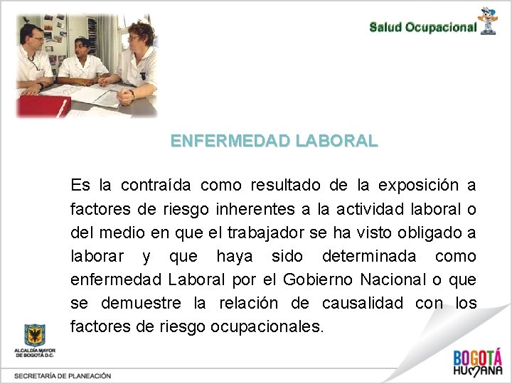 ENFERMEDAD LABORAL Es la contraída como resultado de la exposición a factores de riesgo