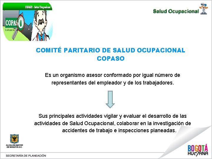 COMITÉ PARITARIO DE SALUD OCUPACIONAL COPASO Es un organismo asesor conformado por igual número