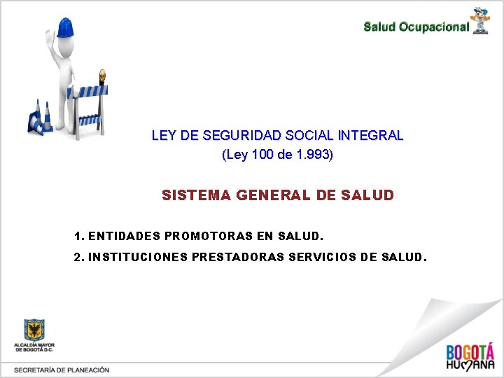 LEY DE SEGURIDAD SOCIAL INTEGRAL (Ley 100 de 1. 993) SISTEMA GENERAL DE SALUD