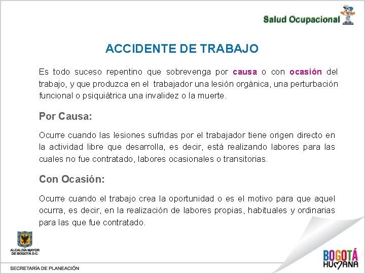 ACCIDENTE DE TRABAJO Es todo suceso repentino que sobrevenga por causa o con ocasión