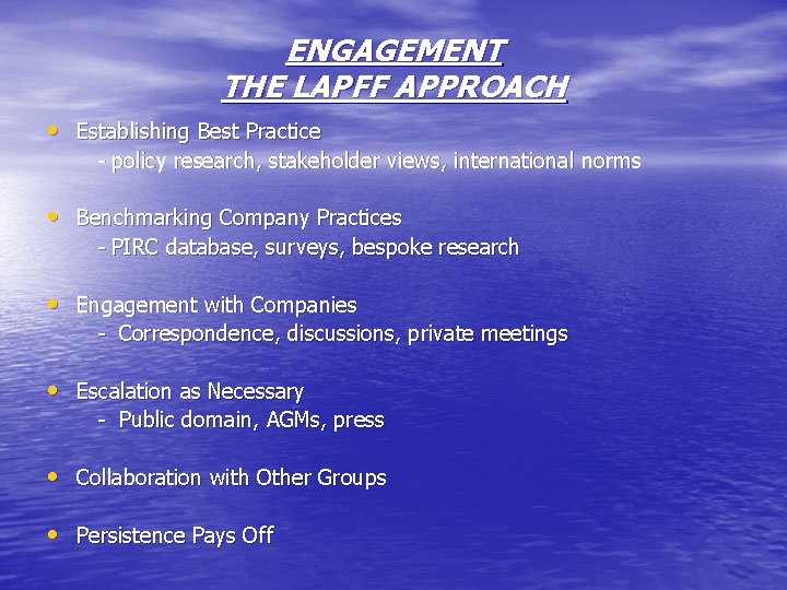 ENGAGEMENT THE LAPFF APPROACH • Establishing Best Practice - policy research, stakeholder views, international