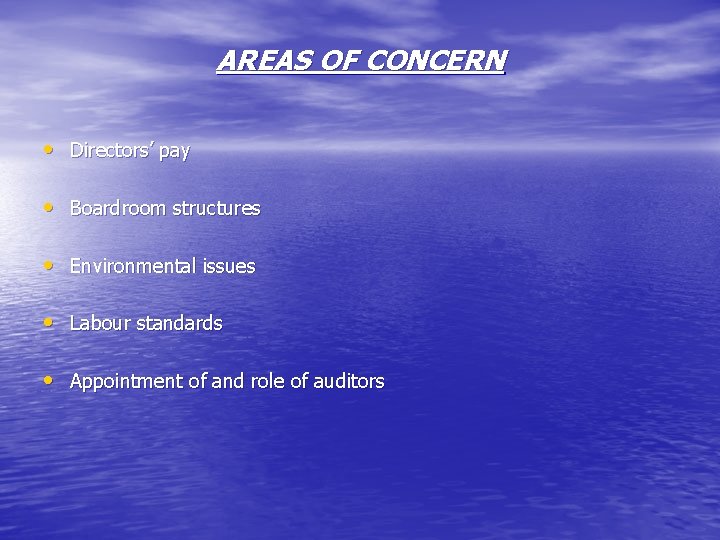 AREAS OF CONCERN • Directors’ pay • Boardroom structures • Environmental issues • Labour