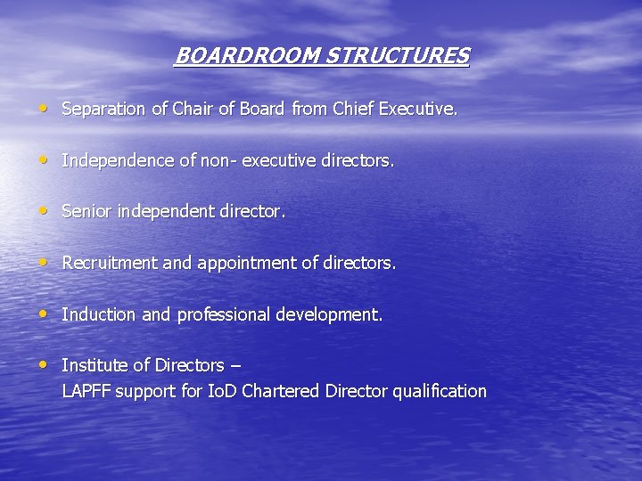 BOARDROOM STRUCTURES • Separation of Chair of Board from Chief Executive. • Independence of