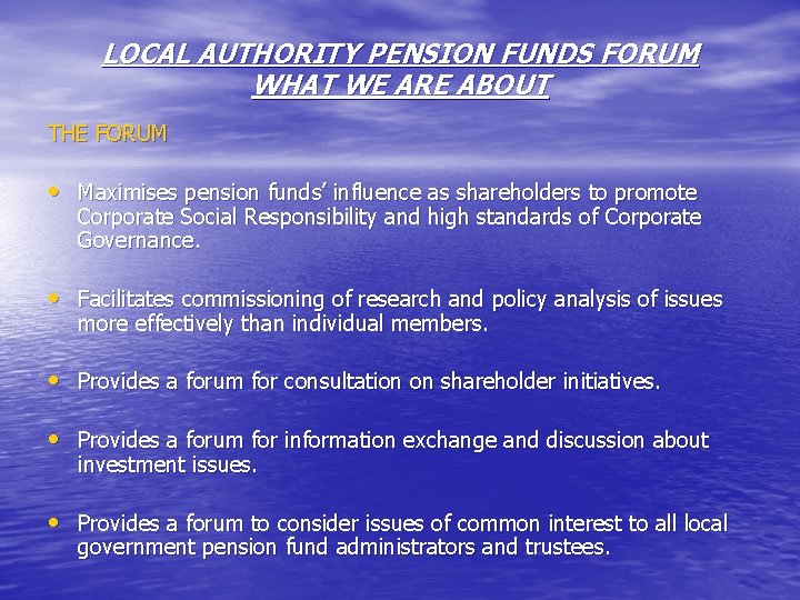 LOCAL AUTHORITY PENSION FUNDS FORUM WHAT WE ARE ABOUT THE FORUM • Maximises pension LOCAL AUTHORITY PENSION FUNDS FORUM WHAT WE ARE ABOUT THE FORUM • Maximises pension