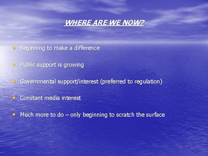 WHERE ARE WE NOW? • Beginning to make a difference • Public support is WHERE ARE WE NOW? • Beginning to make a difference • Public support is