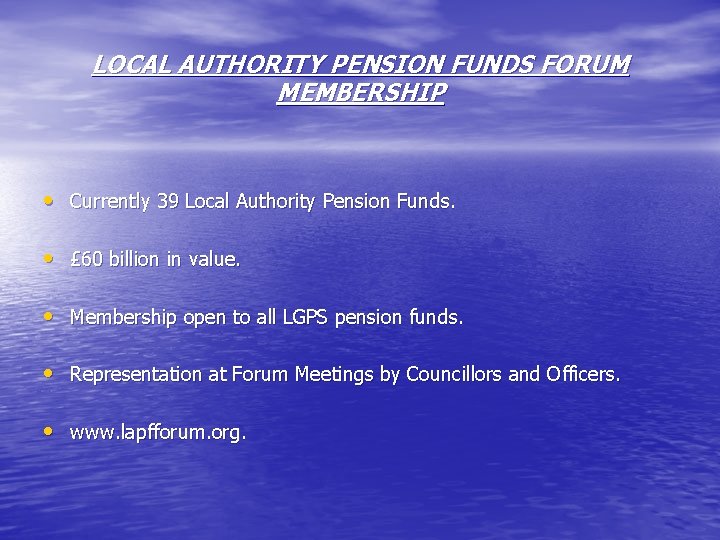 LOCAL AUTHORITY PENSION FUNDS FORUM MEMBERSHIP • Currently 39 Local Authority Pension Funds. • LOCAL AUTHORITY PENSION FUNDS FORUM MEMBERSHIP • Currently 39 Local Authority Pension Funds. •