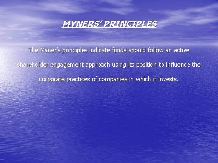 MYNERS’ PRINCIPLES The Myner’s principles indicate funds should follow an active shareholder engagement approach