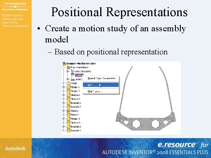 Positional Representations • Create a motion study of an assembly model – Based on