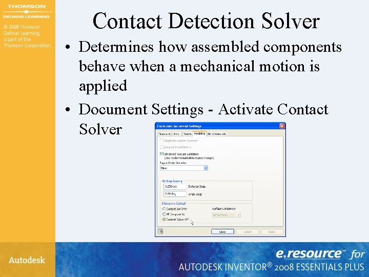 Contact Detection Solver • Determines how assembled components behave when a mechanical motion is