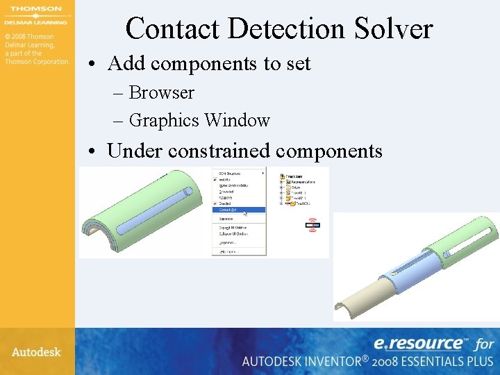 Contact Detection Solver • Add components to set – Browser – Graphics Window •