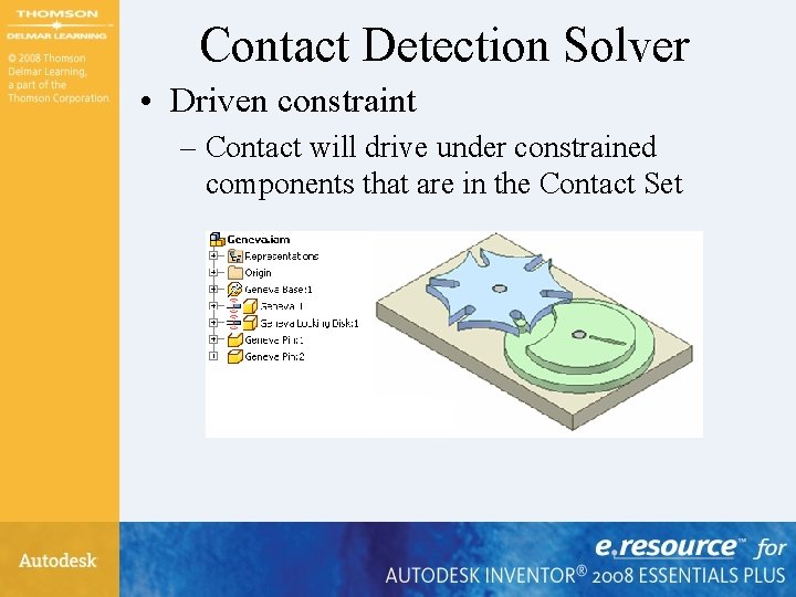 Contact Detection Solver • Driven constraint – Contact will drive under constrained components that